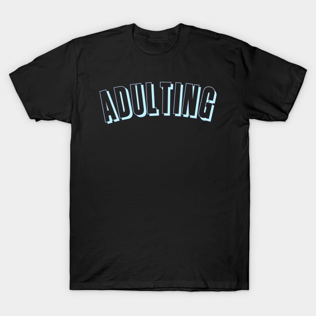 Adulting for young adults and teens T-Shirt by Z And Z